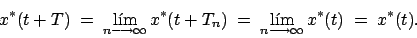 \begin{displaymath}x^*(t + T)\; =\; \lim_{n \longrightarrow \infty}x^*(t+T_n)\; =\; \lim_{n \longrightarrow \infty}x^*(t)\; =\;x^*(t). \end{displaymath}