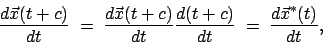 \begin{displaymath}\frac{d\vec{x}(t + c)}{dt}\; =\; \frac{d\vec{x}(t + c)}{dt}\frac{d(t + c)}{dt}\; =\; \frac{d\vec{x}^*(t)}{dt},\end{displaymath}