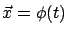 $\vec{x} = \phi(t)$