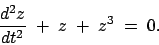 \begin{displaymath}\frac{d^2 z}{d t^2}\;+\; z \;+\; z^3\; =\; 0.\end{displaymath}