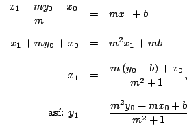 \begin{displaymath}
\begin{array}[c]{rcl}
\dfrac{-x_{1}+my_{0}+x_{0}}{m}&=&mx_{1...
...: }y_{1}&=&\dfrac{m^{2}y_{0}+mx_{0}+b}{m^{2}+1}\\
\end{array}\end{displaymath}