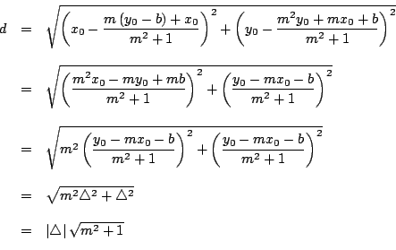 \begin{displaymath}%%
\begin{array}[c]{rcl}%%
d&=&\sqrt{\left( x_{0}-\dfrac{m\le...
...\left\vert \triangle
\right\vert \sqrt{m^{2}+1}\\
\end{array}\end{displaymath}