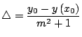 $\displaystyle \triangle=\dfrac
{y_{0}-y\left( x_{0}\right) }{m^{2}+1}
$