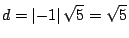 $\displaystyle d=\left\vert -1\right\vert \sqrt{5}=\sqrt{5}
$