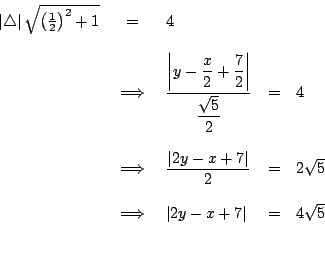 \begin{displaymath}%%
\begin{array}[c]{rclcl}%%
\left\vert \triangle\right\vert ...
...vert 2y-x+7\right\vert &=&4\sqrt{5}\\
& & & &\\
\end{array}\end{displaymath}