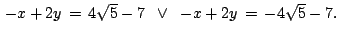 $ \,-x+2y\,=\,4\sqrt{5}-7 \; \; \vee \;\; -x+2y\,=\,-4\sqrt{5}-7.\,$