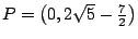 $ P=\left( 0,2\sqrt{5}-\frac{7}%%
{2}\right) $