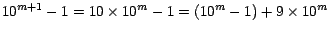 $10^{m+1} -1 = 10 \times 10^m
-1 = (10^m -1) + 9 \times 10^m$