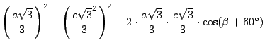 $\left( \displaystyle {\frac{a\sqrt{3}}{3}}\right)^2 + \left(\displaystyle {\fra...
...{3}}{3}} \cdot \displaystyle {\frac{c\sqrt{3}}{3}} \cdot \cos(\beta + 60^\circ)$