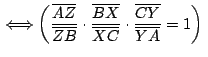 $\,\Longleftrightarrow \left(
\displaystyle {\frac{\overline{AZ}}{\overline{ZB}}...
...rline{BX}}{\overline{XC}}\cdot
\frac{\overline{CY}}{\overline{YA}}=1} \right)\,$