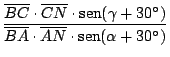 $\displaystyle {\frac{\overline{BC}\cdot \overline{CN} \cdot \mathop{\rm sen}\no...
...ne{BA}\cdot \overline{AN}
\cdot \mathop{\rm sen}\nolimits (\alpha + 30^\circ)}}$