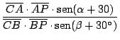 $\displaystyle {\frac{\overline{CA}\cdot \overline{AP} \cdot \mathop{\rm sen}\no...
...ine{CB}\cdot \overline{BP}
\cdot \mathop{\rm sen}\nolimits (\beta + 30^\circ)}}$