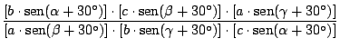 $\displaystyle {\frac{[b \cdot \mathop{\rm sen}\nolimits (\alpha + 30^\circ)] \c...
...ma + 30^\circ)] \cdot [c
\cdot \mathop{\rm sen}\nolimits (\alpha + 30^\circ)]}}$