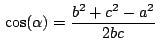 $\,\cos(\alpha)= \displaystyle {\frac{b^2+c^2-a^2}{2bc}}\,$