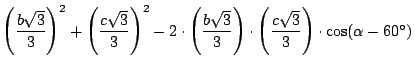 $\left(\displaystyle {\frac{b\sqrt{3}}{3}}\right)^2+\left(\displaystyle {\frac{c...
... \left(\displaystyle {\frac{c\sqrt{3}}{3}}\right) \cdot \cos(\alpha - 60^\circ)$