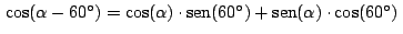 $\,\cos(\alpha - 60^\circ)=\cos(\alpha) \cdot
\mathop{\rm sen}\nolimits (60^\circ)+\mathop{\rm sen}\nolimits (\alpha)
\cdot \cos(60^\circ)\,$