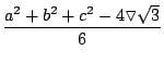 $\displaystyle {\frac{a^2+b^2+c^2 - 4\triangledown\sqrt{3}}{6}}$
