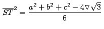 $\,\overline{ST}^2= \displaystyle {\frac{a^2+b^2+c^2-4\triangledown
\sqrt{3}}{6}}\,$