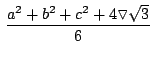 $\,\displaystyle {\frac{a^2+b^2+c^2+4\triangledown \sqrt{3}}{6}}\,$