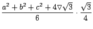 $\displaystyle {\frac{a^2+b^2+c^2+4\triangledown \sqrt{3}}{6}\cdot
\frac{\sqrt{3}}{4}}$