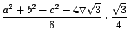 $\displaystyle {\frac{a^2+b^2+c^2-4\triangledown \sqrt{3}}{6}\cdot
\frac{\sqrt{3}}{4}}$