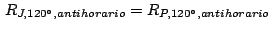 $\,R_{J,120^\circ,antihorario}=R_{P,120^\circ,antihorario}\,$
