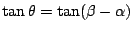 $\tan \theta = \tan (\beta - \alpha)$