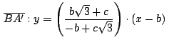 $\,\displaystyle {\overline{BA'}: y =
\left(\frac{b\sqrt{3}+c}{-b+c\sqrt{3}}\right)\cdot (x-b)}\,$