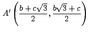 $\,\displaystyle {A'\left(\frac{b+c\sqrt{3}}{2},\frac{b\sqrt{3}+c}{2}\right)}\,$