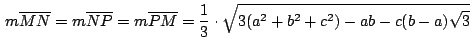 $\,\displaystyle {m\overline{MN}=m\overline{NP}=m\overline{PM}=\frac{1}{3}\cdot\sqrt{3(a^{2}+b^{2}+c^{2})-ab-c(b-a)\sqrt{3}}}\,$