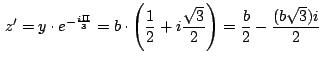 $\,\displaystyle {z'=y\cdot e^{-\frac{i\Pi}{3}}=b\cdot
\left(\frac{1}{2}+i\frac{\sqrt{3}}{2}\right)=\frac{b}{2} -
\frac{(b\sqrt{3})i}{2}}\,$