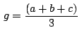 $\,\displaystyle {g=\frac{(a+b+c)}{3}}\,$