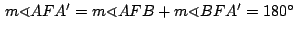 $\,m\sphericalangle AFA' = m\sphericalangle AFB +
m\sphericalangle BFA'=180^\circ\,$