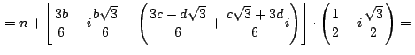 $\,\displaystyle {=n+\left[\frac{3b}{6}-i\frac{b\sqrt{3}}{6}-\left(\frac{3c-d\sq...
...3}+3d}{6}i\right)\right]
\cdot \left(\frac{1}{2}+i\frac{\sqrt{3}}{2}\right)=}\,$