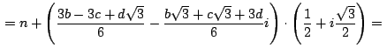 $\,\displaystyle {=n+\left(\frac{3b-3c+d\sqrt{3}}{6}-\frac{b\sqrt{3}+c\sqrt{3}+3d}{6}i\right)
\cdot \left(\frac{1}{2}+i\frac{\sqrt{3}}{2}\right)=}\,$