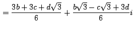 $\,\displaystyle {=\frac{3b+3c+d\sqrt{3}}{6}+\frac{b\sqrt{3}-c\sqrt{3}+3d}{6}i}\,$