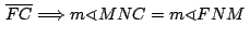 $\,\overline{FC}\Longrightarrow m\sphericalangle MNC =
m\sphericalangle FNM\,$