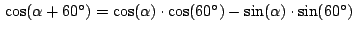 $\,\cos(\alpha + 60^\circ)= \cos(\alpha)\cdot \cos(60^\circ)-
\sin(\alpha)\cdot \sin(60^\circ)\,$