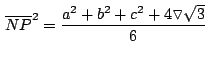 $\,\overline{NP}^2=\displaystyle {\frac{a^2+b^2+c^2+4\triangledown\sqrt{3}}{6}}\,$