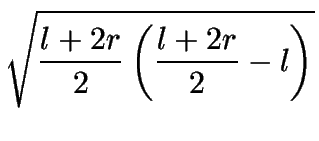 $\displaystyle \sqrt{\frac{%%
l+2r}{2}\left( \frac{l+2r}{2}-l\right) }$