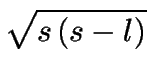 $\displaystyle \sqrt{s\left( s-l\right) }$