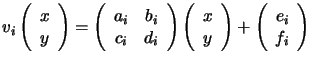 $\displaystyle v_i\left(\begin{array}{c} x\\  y \end{array}\right) =\left(\begin...
...x\\  y \end{array}\right)+ \left(\begin{array}{c} e_i\\  f_i \end{array}\right)$