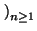 $ \left.\vphantom{ a_{n}}\right)_{n\geq1}^{}$