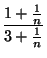 $\displaystyle {\frac{1+\frac{1}{n}}{3+\frac{1}{n}}}$