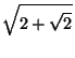 $\displaystyle \sqrt{2+\sqrt{2}}$