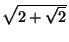 $ \sqrt{2+\sqrt{2}}$