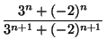 $\displaystyle {\frac{3^{n}+(-2)^{n}}{3^{n+1}+(-2)^{n+1}}}$