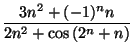 $\displaystyle {\frac{3n^{2}+(-1)^{n}n}{2n^{2}+\cos\left( 2^{n}+n\right) }}$