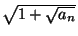 $ \sqrt{1+\sqrt{a_{n}}}$