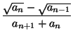 $\displaystyle {\frac{\sqrt{a_{n}}-\sqrt{a_{n-1}}}{a_{n+1}+a_{n}}}$